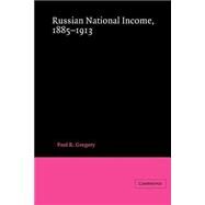 Russian National Income, 1885–1913 by Paul R. Gregory, 9780521528481