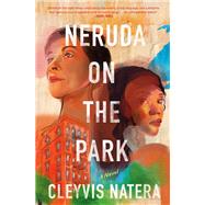 Neruda on the Park A Novel by Natera, Cleyvis, 9780593358481