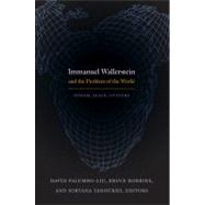 Immanuel Wallerstein and the Problem of the World by Palumbo-Liu, David; Robbins, Bruce; Tanoukhi, Nirvana, 9780822348481
