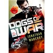 Dogs of War A Joe Ledger Novel by Maberry, Jonathan, 9781250098481