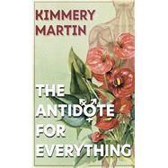 The Antidote for Everything by Martin, Kimmery, 9781432878481