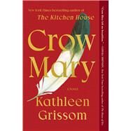 Crow Mary A Novel by Grissom, Kathleen, 9781476748481
