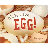 Shake a Leg, Egg! by Cyrus, Kurt; Cyrus, Kurt, 9781481458481