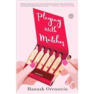 Playing with Matches A Novel by Orenstein, Hannah, 9781501178481