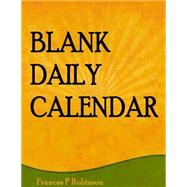 Blank Daily Calendar by Robinson, Frances P., 9781502928481