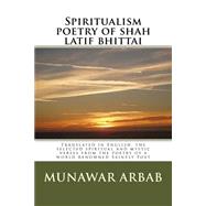 Spiritualism Poetry of Shah Latif Bhittai by Arbab, Munawar; Soomro, Fahmida Hussain; Arbab, Munawar A., 9781522968481