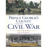 Prince George's County and the Civil War by Miles, Nathania A. Branch; Miles, Monday M.; Quick, Ryan J., 9781609498481