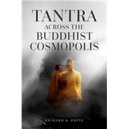 Tantra Across the Buddhist Cosmopolis by Payne, Richard K., 9780195368482