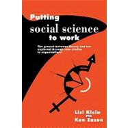 Putting Social Science to Work: The Ground between Theory and Use Explored through Case Studies in Organisations by Lisl Klein , Ken Eason, 9780521378482