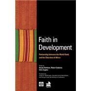 Faith in Development : Partnership Between the World Bank and the Churches of Africa by Belshaw, Deryke; Calderisi, Robert; Sugden, Chris, 9780821348482