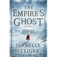 The Empire's Ghost by Steiger, Isabelle, 9781250088482