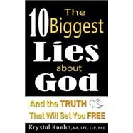 The 10 Biggest Lies About God and the Truth That Will Set You Free by Kuehn, Krystal, 9781502778482