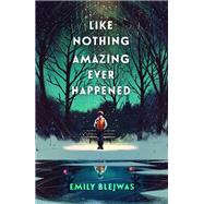 Like Nothing Amazing Ever Happened by Blejwas, Emily, 9781984848482