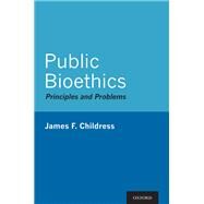 Public Bioethics Principles and Problems by Childress, James F., 9780199798483