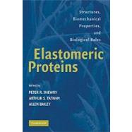 Elastomeric Proteins: Structures, Biomechanical Properties, and Biological Roles by Edited by Peter R. Shewry , Arthur S. Tatham , Allen J. Bailey, 9780521128483
