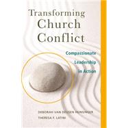 Transforming Church Conflict: Compassionate Leadership in Action by Hunsinger, Deborah Van Deusen; Latini, Theresa F., 9780664238483