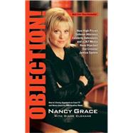 Objection! How High-Priced Defense Attorneys, Celebrity Defendants, and a 24/7 Media Have Hijacked Our Criminal Justice System by Grace, Nancy; Clehane, Diane, 9781401308483