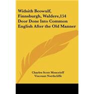 Widsith Beowulf, Finnsburgh, Waldere, 154 Deor Done into Common English after the Old Manner by Moncrieff, Charles Scott, 9781417938483