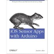 iOS and Sensor Apps with Arduino by Allan, Alasdair, 9781449308483