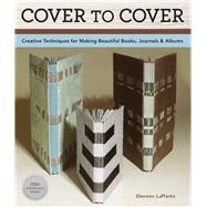 Cover To Cover 20th Anniversary Edition Creative Techniques For Making Beautiful Books, Journals & Albums by LaPlantz, Shereen, 9781454708483