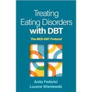 Treating Eating Disorders with DBT The MED-DBT Protocol by Federici, Anita; Wisniewski, Lucene, 9781462558483