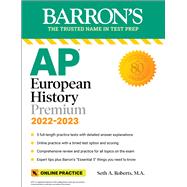 AP European History Premium, 2022-2023: 5 Practice Tests + Comprehensive Review + Online Practice by Roberts, Seth A., 9781506278483