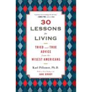 30 Lessons for Living : Tried and True Advice from the Wisest Americans by Pillemer, Karl, Ph.d., 9780452298484