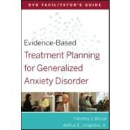 Evidence-Based Treatment Planning for Generalized Anxiety Disorder Facilitator's Guide by Berghuis, David J.; Bruce, Timothy J., 9780470568484