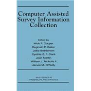 Computer Assisted Survey Information Collection by Couper, Mick P.; Baker, Reginald P.; Bethlehem, Jelke; Clark, Cynthia Z. F.; Martin, Jean; Nicholls, William L.; O'Reilly, James M., 9780471178484