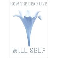 How the Dead Live by Self, Will, 9780802138484