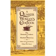 A Quaker Woman's Cookbook by Lea, Elizabeth E.; Weaver, William Woys, 9780812278484