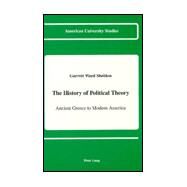 The History of Political Theory: Ancient Greece to Modern America by Sheldon, Garrett Ward, 9780820408484