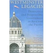 Westminster Legacies Democracy and Responsible Government in Asia and the Pacific by Patapan, Haig, 9780868408484