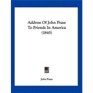 Address of John Pease to Friends in America by Pease, John, 9781120138484