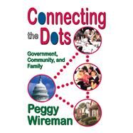 Connecting the Dots: Government, Community, and Family by Wireman,Peggy, 9781138508484