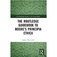 Routledge Philosophy GuideBook to Moore and Principia Ethica by Nuccetelli,Susana, 9781138818484