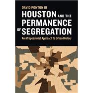 Houston and the Permanence of Segregation by David Ponton, 9781477328484
