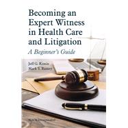 Becoming an Expert Witness in Health Care and Litigation by Jeff G. Konin; Mark S. Ramey, 9781630918484