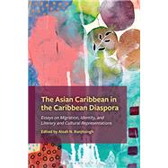 The Asian Caribbean in the Caribbean Diaspora by Aleah N. Ranjitsingh, 9781666968484