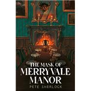 The Mask of Merryvale Manor by Sherlock, Pete, 9781914148484