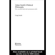 Adam Smith's Political Philosophy: The Invisible Hand and Spontaneous Order by Smith, Craig, 9780203008485