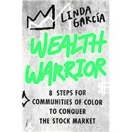 Wealth Warrior 8 Steps for Communities of Color to Conquer the Stock Market by Garcia, Linda, 9780306828485