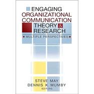 Engaging Organizational Communication Theory and Research : Multiple Perspectives by Steve May, 9780761928485
