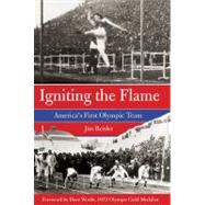 Igniting the Flame : America's First Olympic Team by Reisler, Jim; Wottle, Dave, 9780762778485