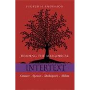 Reading the Allegorical Intertext Chaucer, Spenser, Shakespeare, Milton by Anderson, Judith H., 9780823228485