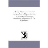 History of Quincy and Its Men of Mark; or, Facts and Figures Exhibiting Its Advantages and Resources, Manufactures and Commerce by Pat H Redmond by Redmond, Patrick H., 9781425528485