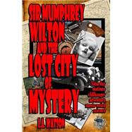 Sir Mumphrey Wilton and the Lost City of Mystery by Watson, I. A.; Watson, R. R., 9781502438485
