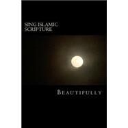Sing Islamic Scripture Beautifully by Muhammad, A. L. Bilal, 9781506188485