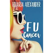 Fu Cancer by Alexander, Hilaria, 9781522858485
