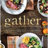 Gather  The Art Of Paleo Entertaining by Staley, Bill, 9781936608485